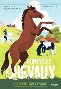 Arnaud Roi et Hélène Pérignon - Poneys et chevaux - Un super-livre à pop-up.