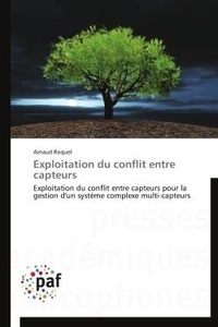 Arnaud Roquel - Exploitation du conflit entre capteurs - Exploitation du conflit entre capteurs pour la gestion d'un système complexe multi-capteurs.