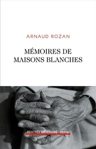 Arnaud Rozan - Mémoires de maisons blanches.