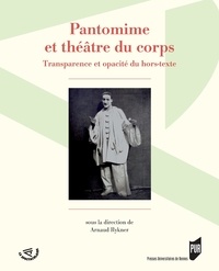 Arnaud Rykner - Pantomime et théâtre du corps : transparence et opacité du hors-texte.
