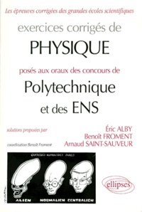 Arnaud Saint-Sauveur et Eric Alby - Exercices corrigés de physique posés aux oraux des concours de Polytechnique et des ENS.