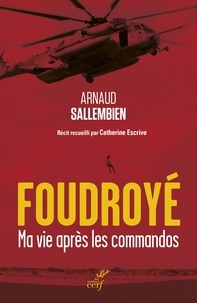Arnaud Sallembien et  SALLEMBIEN ARNAUD - Foudroyé - Ma vie après les commandos.