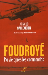 Arnaud Sallembien - Foudroyé - Ma vie après les commandos.