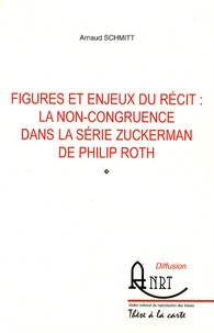 Arnaud Schmitt - Figures et enjeux du récit : la non-congruence dans la série Zuckerman de Philip Roth.