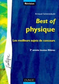 Arnaud Schmittbuhl - Best Of Physique. Les Meilleurs Sujets De Concours.