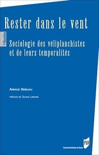 Arnaud Sébileau - Rester dans le vent - Sociologie des véliplanchistes et de leurs temporalités.
