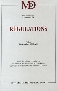 Arnaud Sée - Régulations - Actes du colloque organisé par le Centre de Recherches sur le Droit Public de l'Université Paris Ouest Nanterre La Défense, 17 octobre 2012.