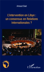 Arnaud Siad - L'intervention en Libye : un consensus en Relations Internationales ?.