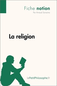Arnaud Sorosina et  Lepetitphilosophe - La religion (Fiche notion) - LePetitPhilosophe.fr - Comprendre la philosophie.