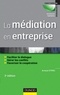 Arnaud Stimec - La médiation en entreprise - 3e édition - Faciliter le dialogue - Gérer les conflits - Favoriser la coopération.