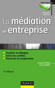 Arnaud Stimec et Sylvie Adijès - La médiation en entreprise - 4e éd. - Faciliter le dialogue - Gérer les conflits - Favoriser la coopération.