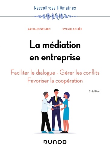 La médiation en entreprise - 5e éd.. Faciliter le dialogue - Gérer les conflits - Favoriser la coopération