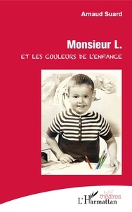 Téléchargez des livres epub gratuitement Monsieur L. et les couleurs de l'enfance (French Edition) par Arnaud Suard 9782343180113 MOBI FB2 PDB