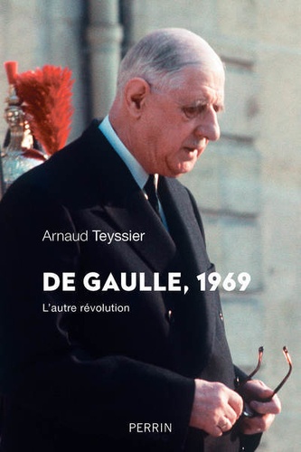 De Gaulle 1969 - L'autre révolution de Arnaud Teyssier - Grand Format -  Livre - Decitre