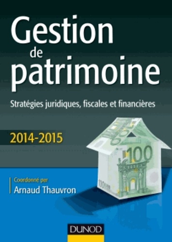 Gestion de patrimoine. Stratégies juridiques, fiscales et financières  Edition 2014-2015