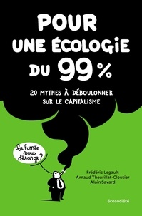 Arnaud Theurillat-Cloutier et Alain Savard - Pour une écologie du 99% - 20 mythes à déboulonner sur le capitalisme.