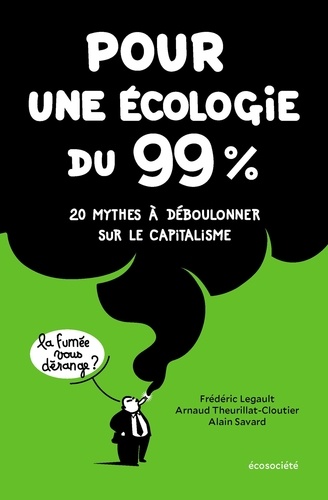 Pour une écologie du 99%. 20 mythes à déboulonner sur le capitalisme