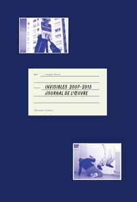 Arnaud Théval - Invisibles 2007-2013 - Journal d'une oeuvre.