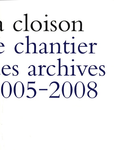 Arnaud Théval - La cloison - Le chantier des archives 2005-2008.