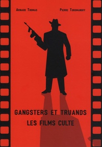 Arnaud Thomas et Pierre Toromanoff - Gangsters et truands - Les films culte.