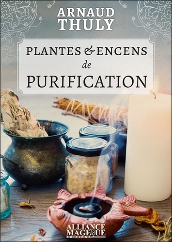 Arnaud Thuly - Plantes & encens de purification.