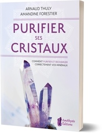 Arnaud Thuly - Purifier ses cristaux - Comment purifier et recharger correctement vos minéraux.