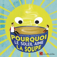 Arnaud Tiercelin et Olympe Perrier - Pourquoi le soleil aime la soupe.