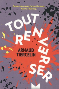 Arnaud Tiercelin - Tout renverser.