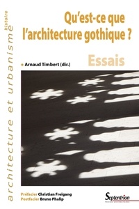 Arnaud Timbert - Qu'est-ce que l'architecture gothique ? - Essais.