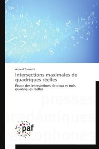 Arnaud Tomasini - Intersections maximales de quadriques réelles - Étude des intersections de deux et trois quadriques réelles.