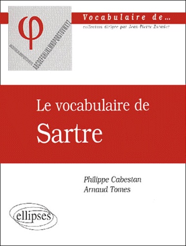 Arnaud Tomès et Philippe Cabestan - Le vocabulaire de Sartre.