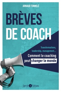 Arnaud Tonnelé - Brèves de coach - Comment le coaching peut changer le monde.