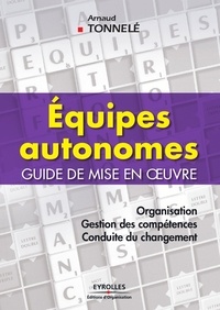Arnaud Tonnelé - Equipes autonomes - Guide de mise en oeuvre.