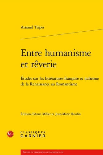 Entre humanisme et rêverie. Etudes sur les littératures française et italienne de la Renaissance au Romantisme