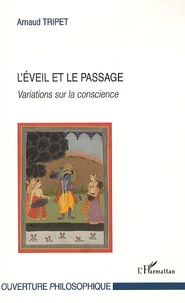 Arnaud Tripet - L'Eveil et le passage - Variations sur la conscience.