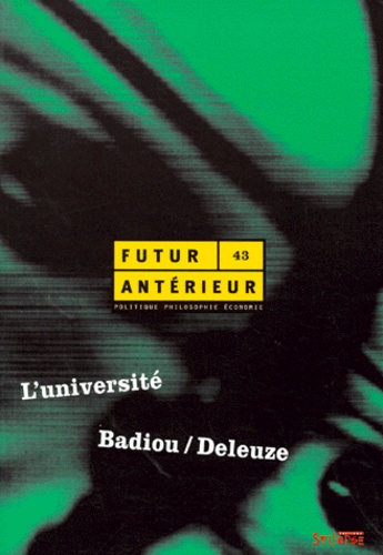 Arnaud Villani et  Collectif - Futur Anterieur Numero 43 : L'Universite Badiou/Deleuze.