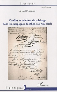 Arnauld Cappeau - Conflits et relations de voisinage dans les campagnes du Rhône au XIXe siècle.