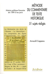 Arnauld Cappeau - Méthode du commentaire de texte historique - 51 sujets rédigés - Histoire politique française de 1789 à nos jours.
