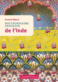 Arnauld Miguet - Dictionnaire insolite de l'Inde.