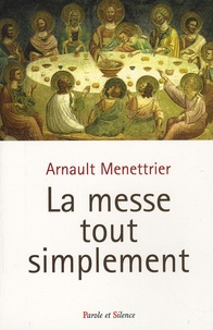 Arnault Menettrier - La messe tout simplement.
