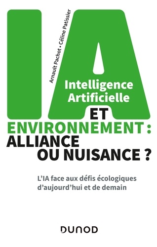 Intelligence artificielle et environnement : alliance ou nuisance ?. L'IA face aux défis écologiques d'aujourd'hui et de demain