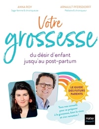 Arnault Pfersdorff et Anna Roy - Votre grossesse - Du désir d'enfant jusqu'au post-partum.