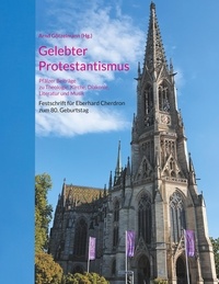 Arnd Götzelmann - Gelebter Protestantismus - Pfälzer Beiträge zu Theologie, Kirche, Diakonie, Literatur und Musik.