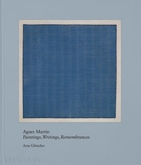 Arne Glimcher - Agnès Martin - Painting, writing, remembrances.