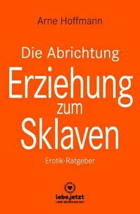Die Abrichtung &amp; Erziehung zum Sklaven | Erotischer Ratgeber
