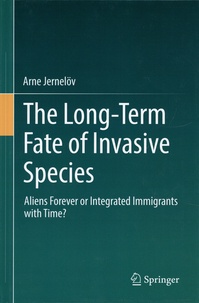 Arne Jernelöv - The Long-Term Fate of Invasive Species - Aliens Forever or integrated Immigrants with Time ?.