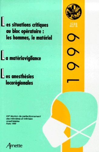  Arnette - LES SITUATIONS CRITIQUES AU BLOC OPERATOIRE. - Les hommes, le matériel, la matériovigilance, les anesthésies locorégionales, 21ème réunion de perfectionnement des infirmières et infirmiers anesthésistes, Paris 1999.