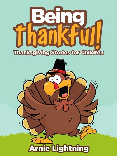  Arnie Lightning - Being Thankful: Thanksgiving Stories for Children - Thanksgiving Books for Kids.