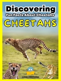  Arnie Lightning - Cheetahs: Fun Facts About Cheetahs - Wildlife Wonders: Exploring the Fascinating Lives of the World's Most Intriguing Animals.
