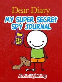  Arnie Lightning - Dear Diary: My Super Secret Spy Journal.